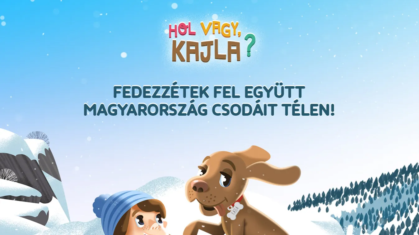 Kajla a téli szünetben is elkíséri a gyerekeket, hogy együtt fedezzék fel Magyarország csodáit!