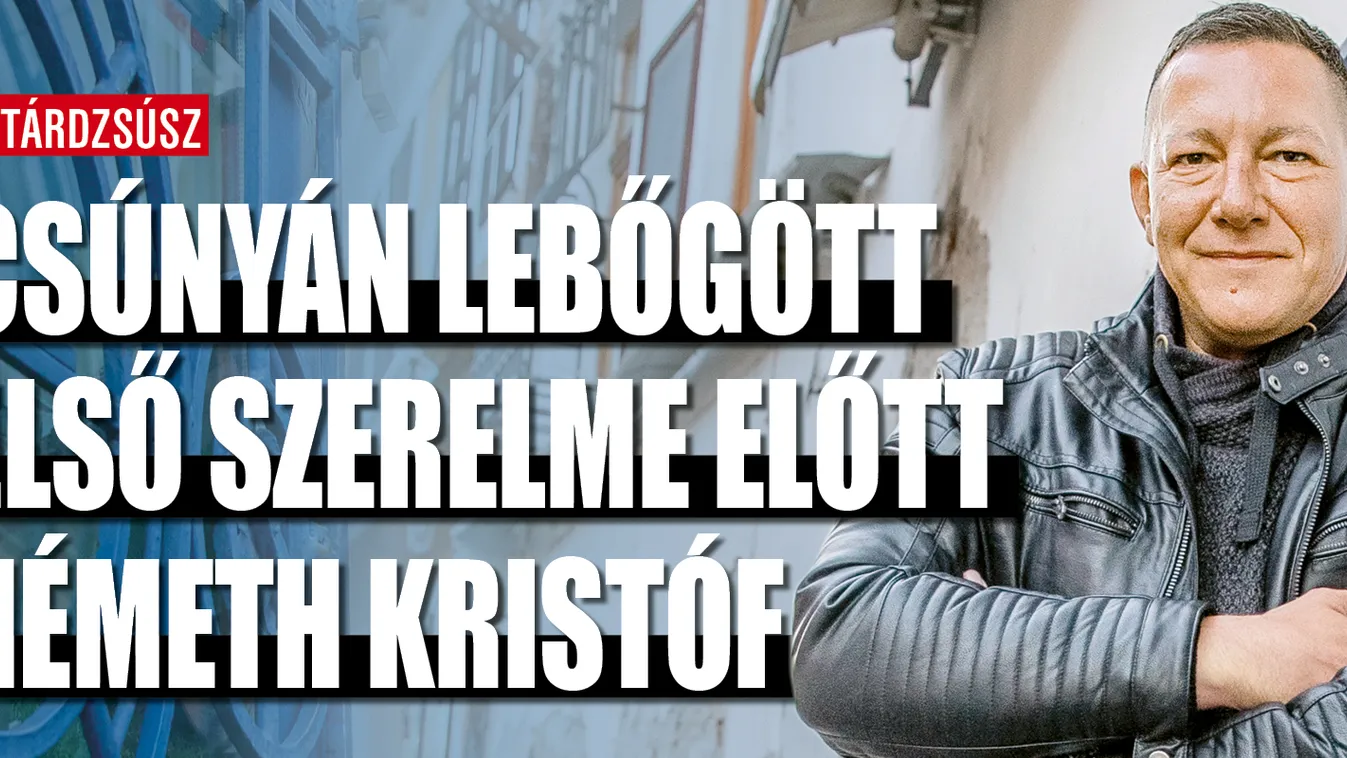 Csúnyán lebőgött első szerelme előtt Németh Kristóf