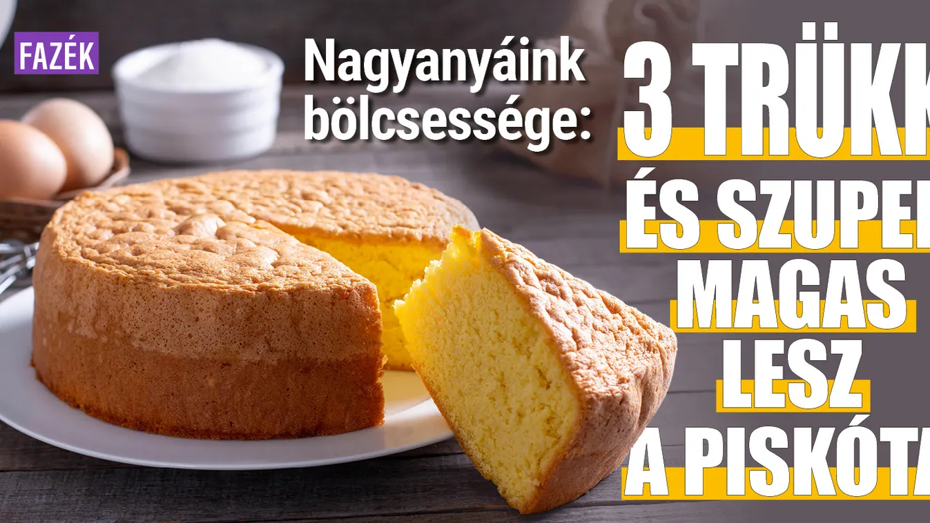 3 trükk és szuper magas lesz a piskóta