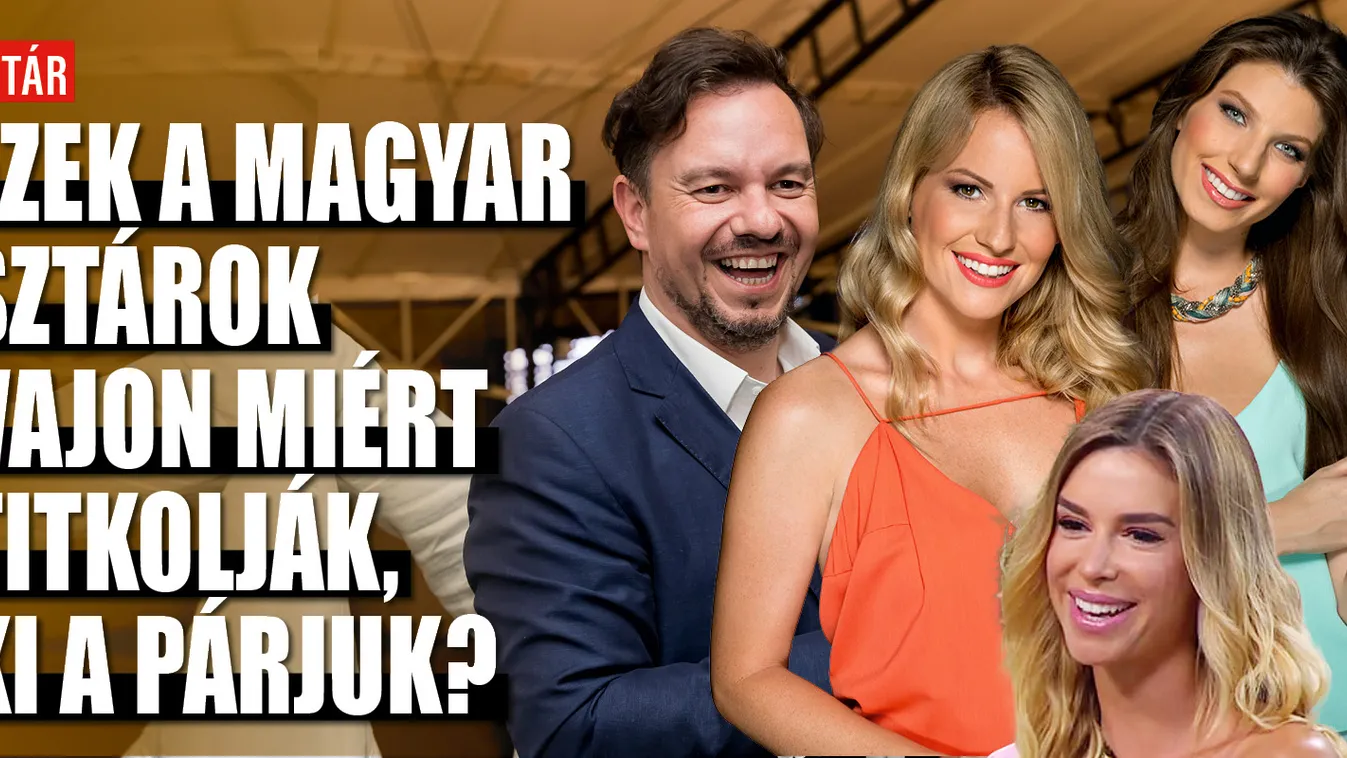 Magyar sztárok és a titkolt párjaik