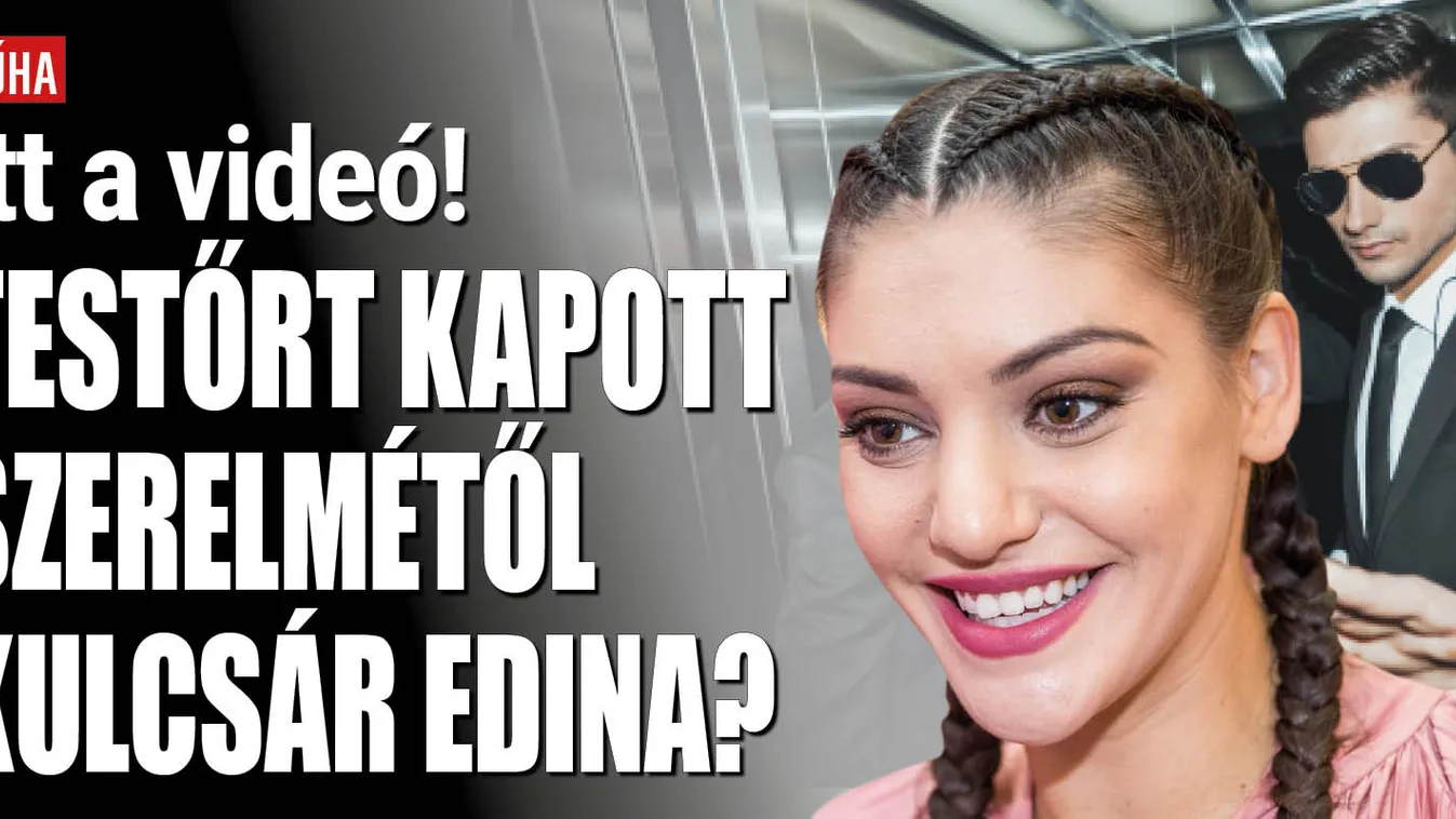 Tényleg testőr kísérgeti a bulikban Kulcsár Edinát?