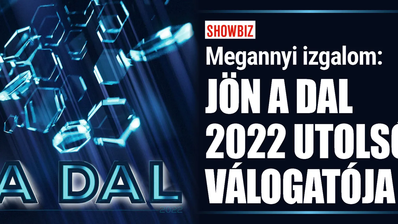 Megannyi izgalom: jön A Dal 2022 utolsó válogatója!