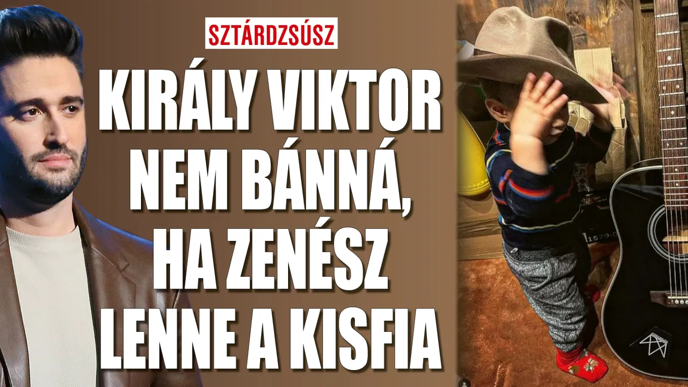 Király Viktor nem bánná, ha zenész lenne a kisfia
