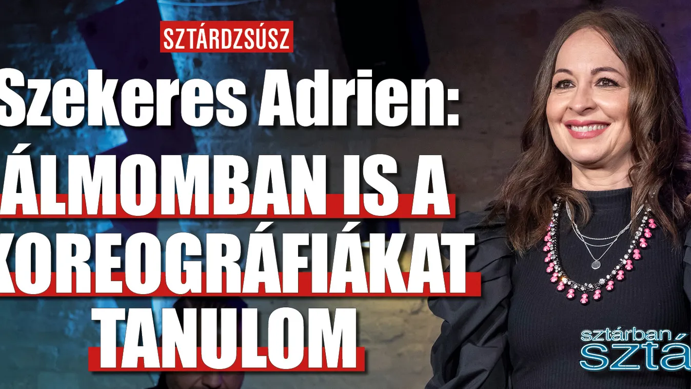 Szekeres Adrien: Álmomban is a koreográfiákat tanulom