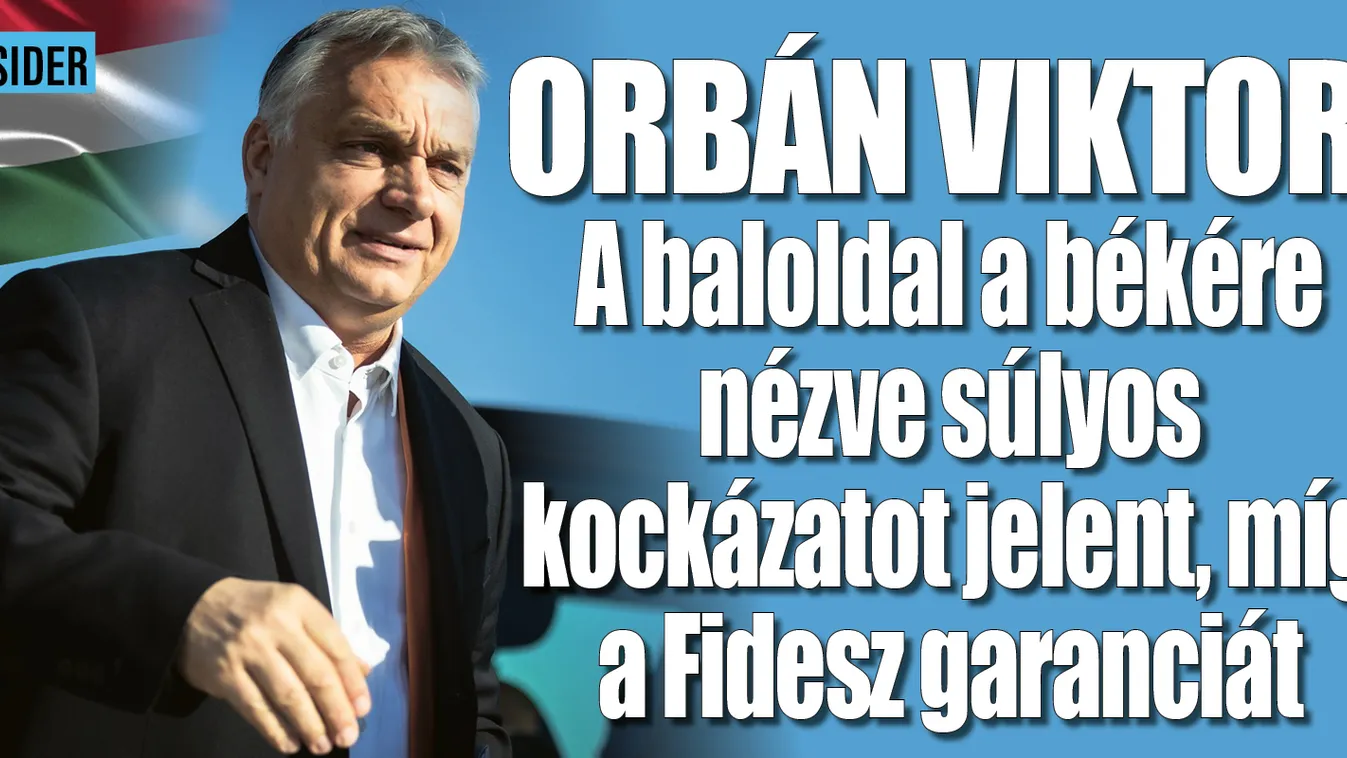 Orbán Viktor: a választás tétje a béke vagy a háború
