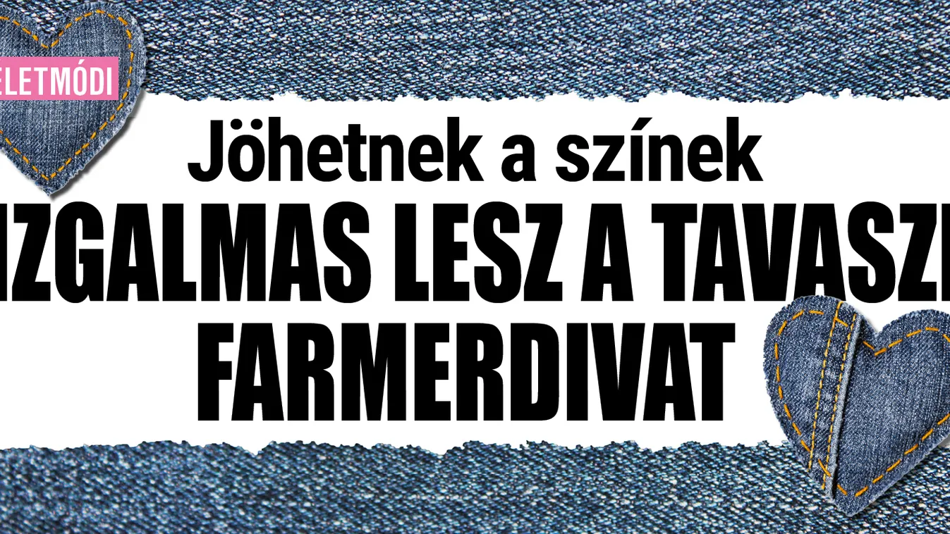 Jöhetnek a színek, izgalmas lesz a tavaszi farmerdivat