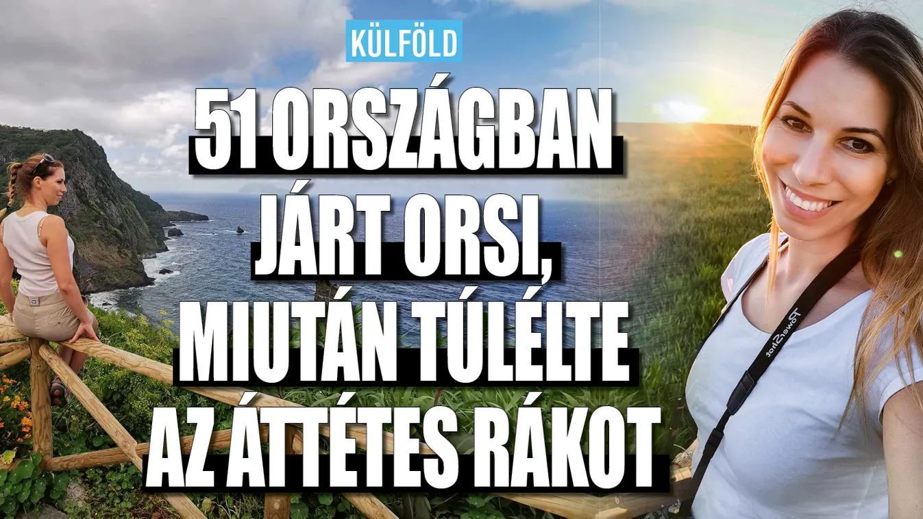 51 országban járt Orsi, miután túlélte az áttétes rákot