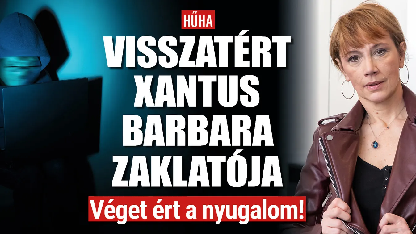 Újra támad Xantus Barbara zaklatója
