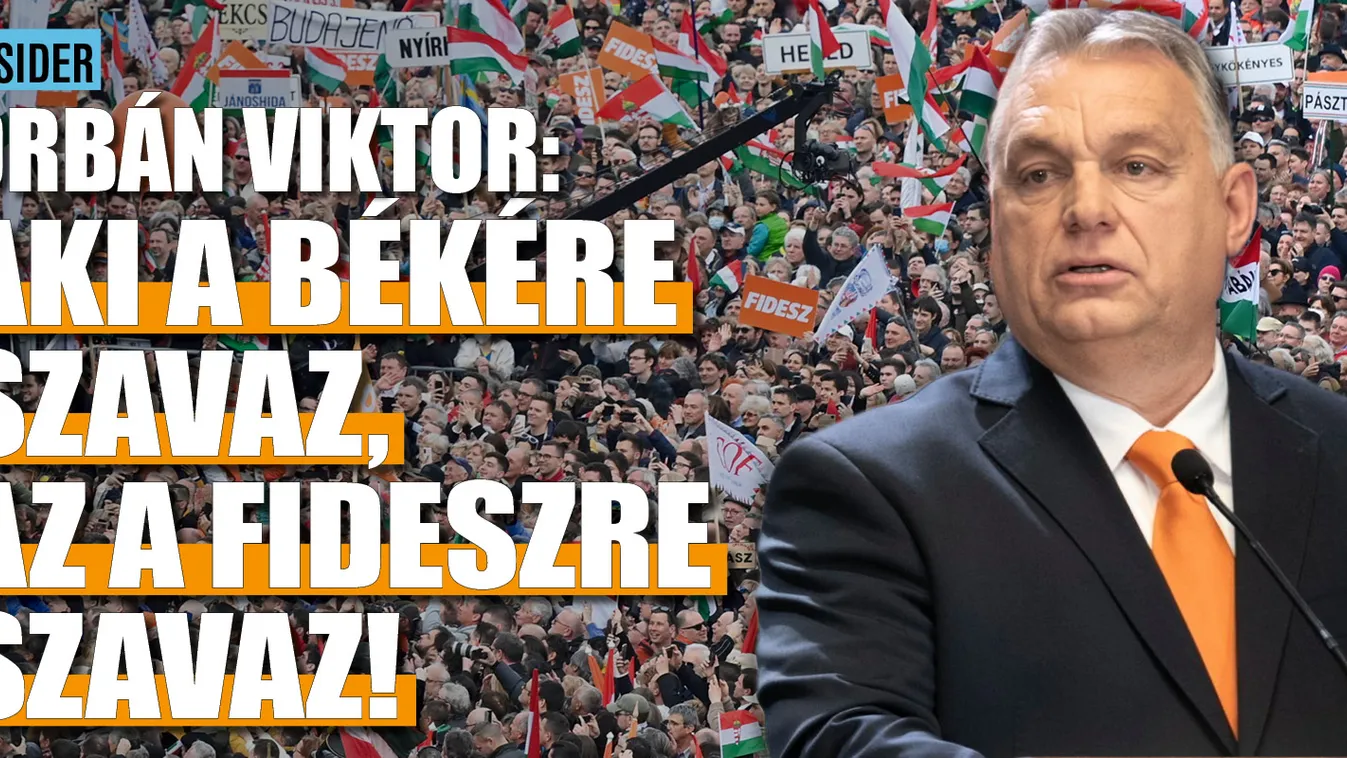 Orbán Viktor: Aki a békére szavaz, az a Fideszre szavaz