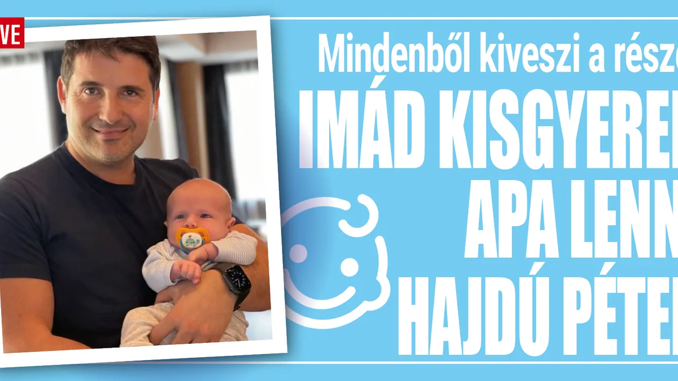 Hajdú Péter a babázásról: Enyém az összes koszos pelus