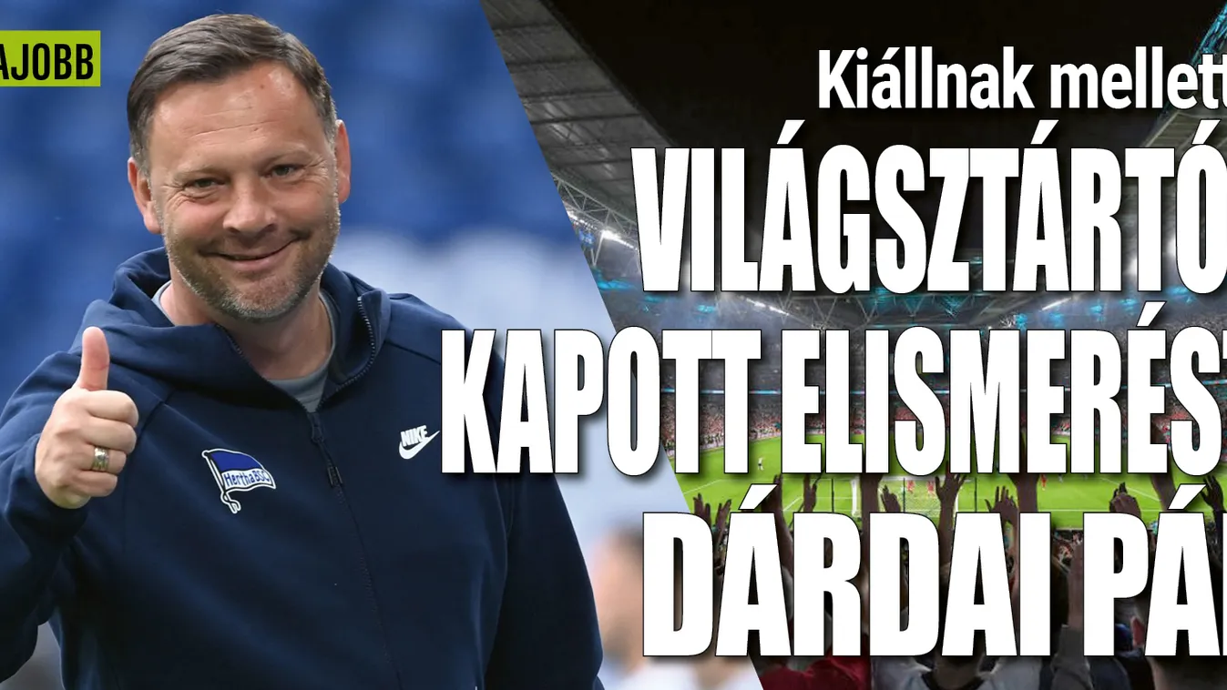 Dárdai Pál világsztártól kapott nagy elismerést
