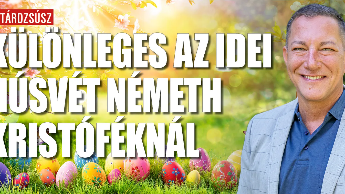 Így telik a húsvét Németh Kristóféknál