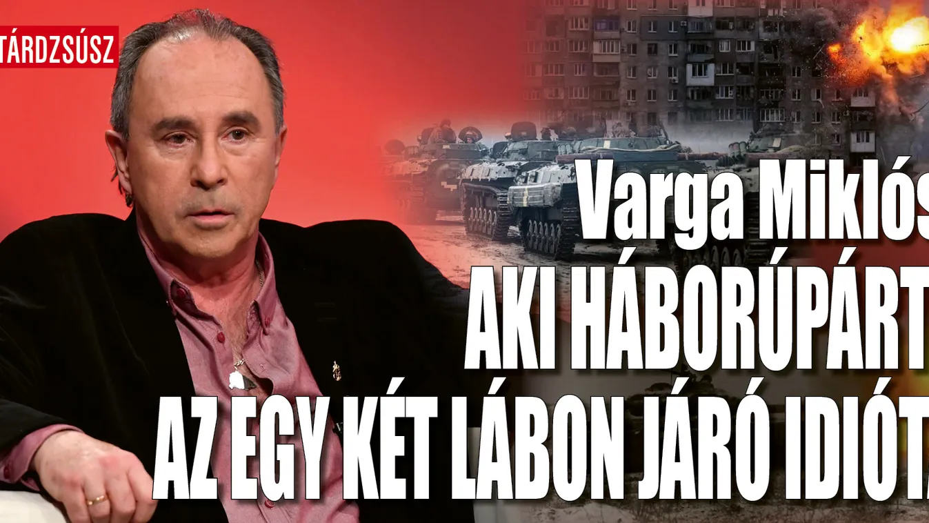 Varga Miklós: Aki háborúpárti, az egy idióta