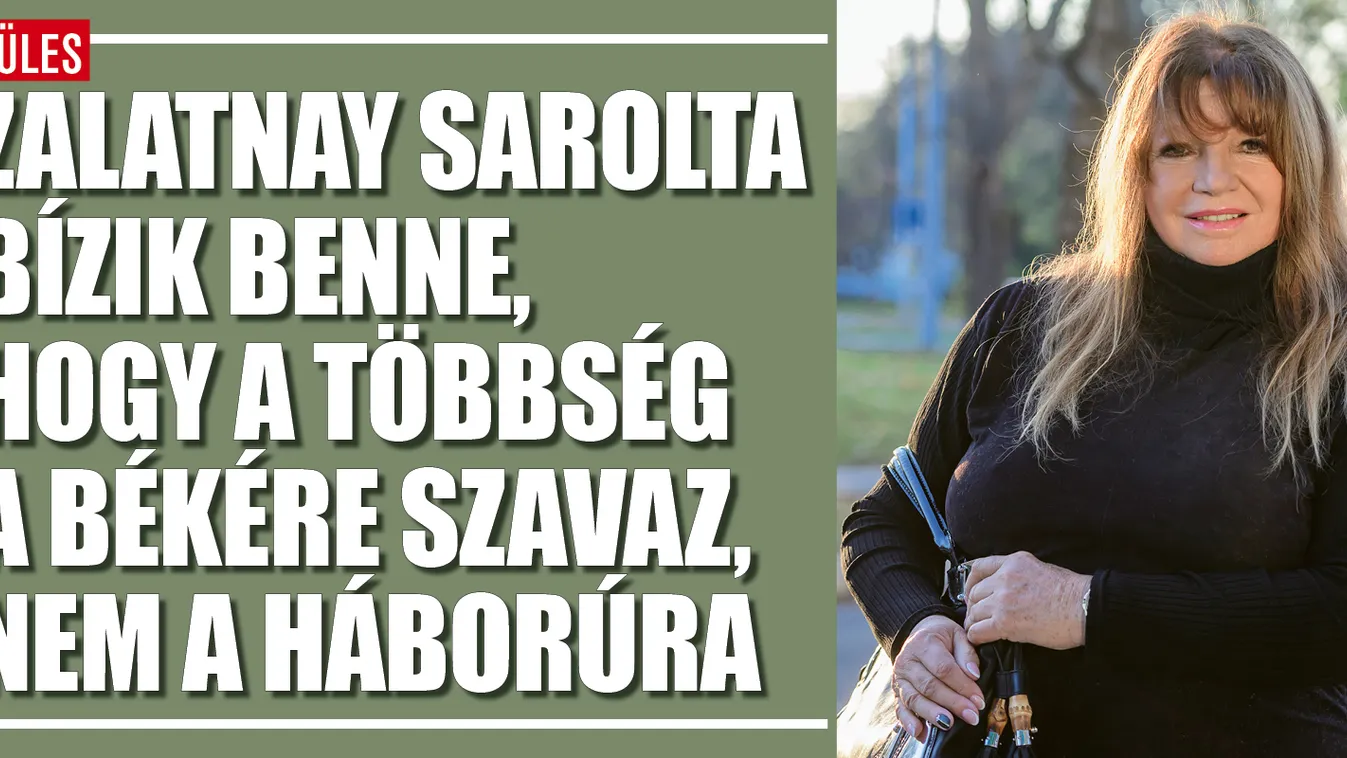 Zalatnay Sarolta: Vasárnap a békére kell szavazni!