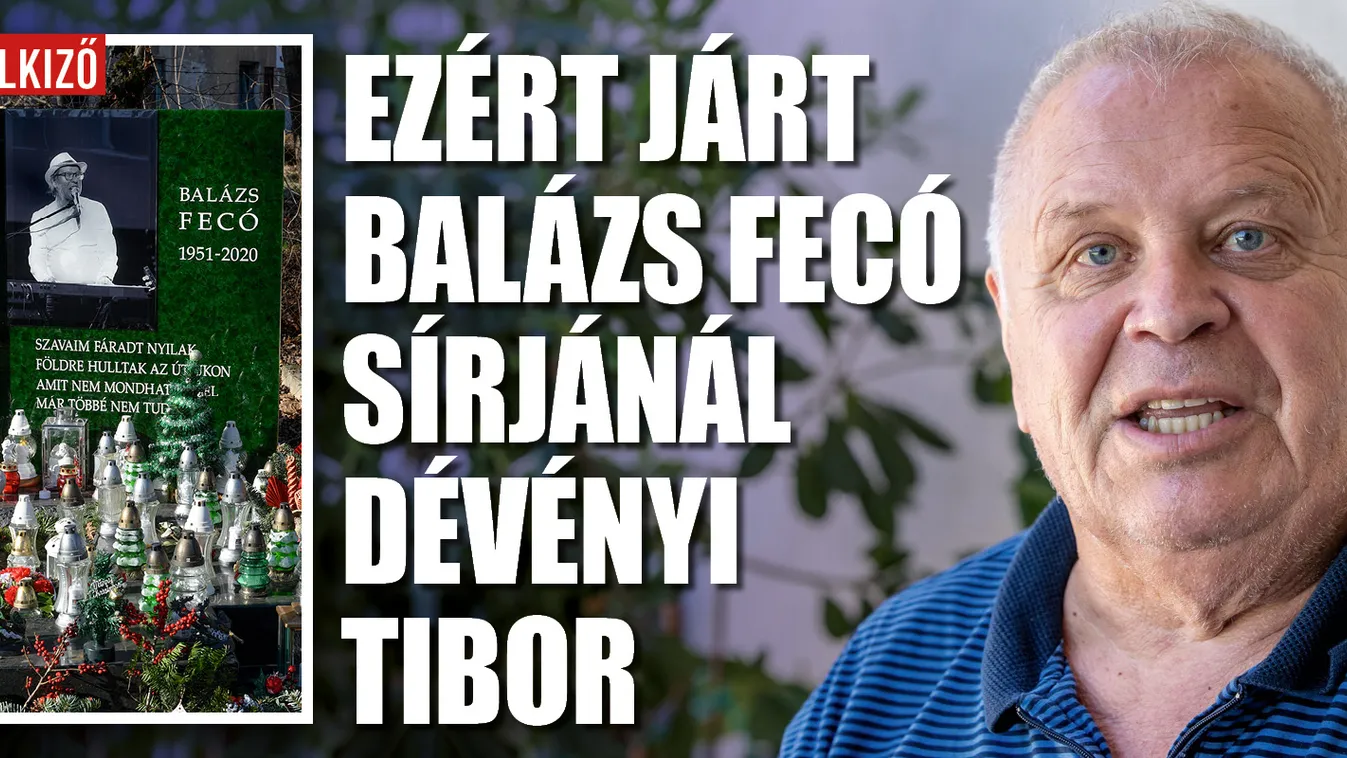 Ezért járt Dévényi Tibor Balázs Fecó sírjánál