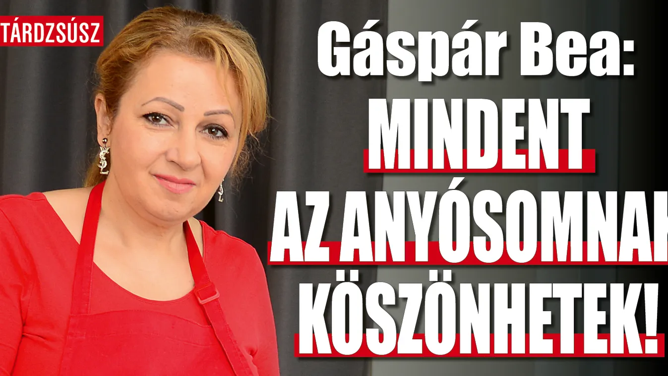 Gáspár Bea: Mindent az anyósomnak köszönhetek