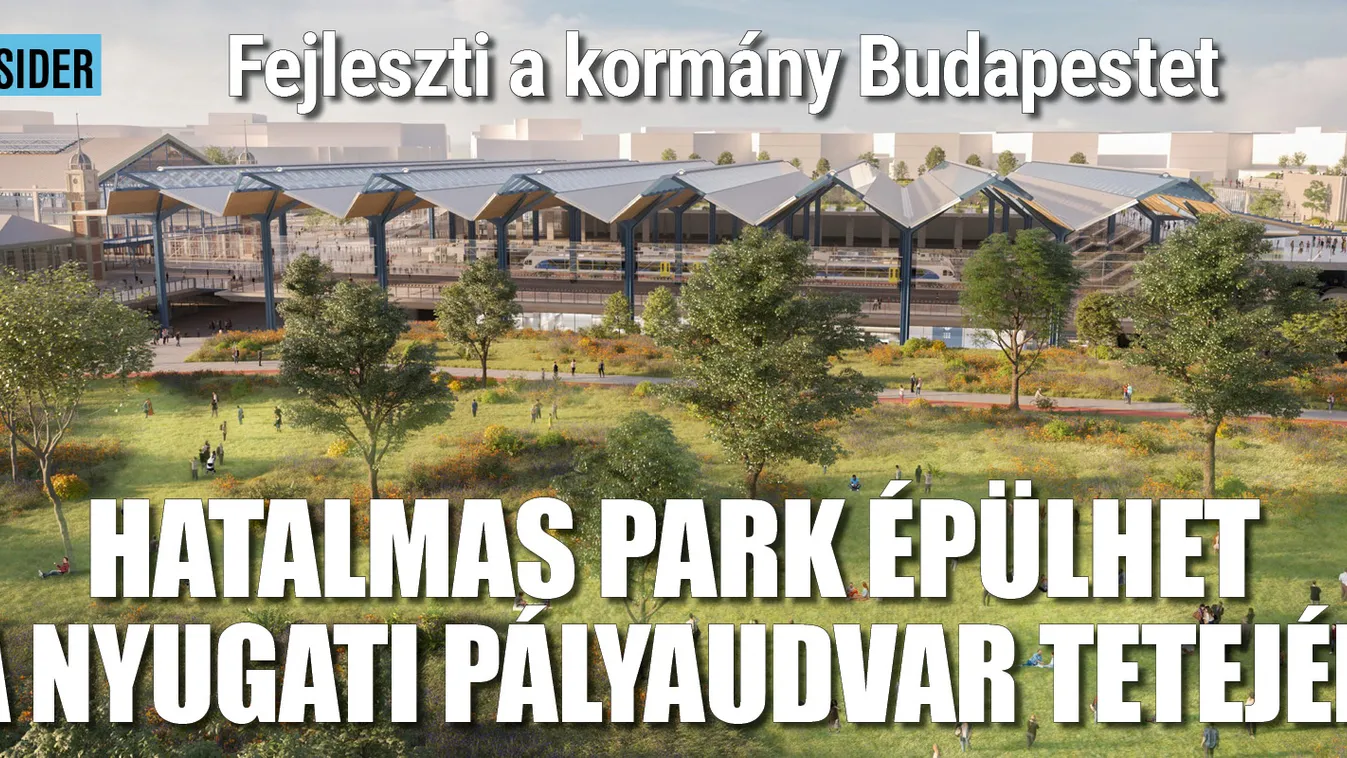 Óriási park épülhet a Nyugati pályaudvar tetején