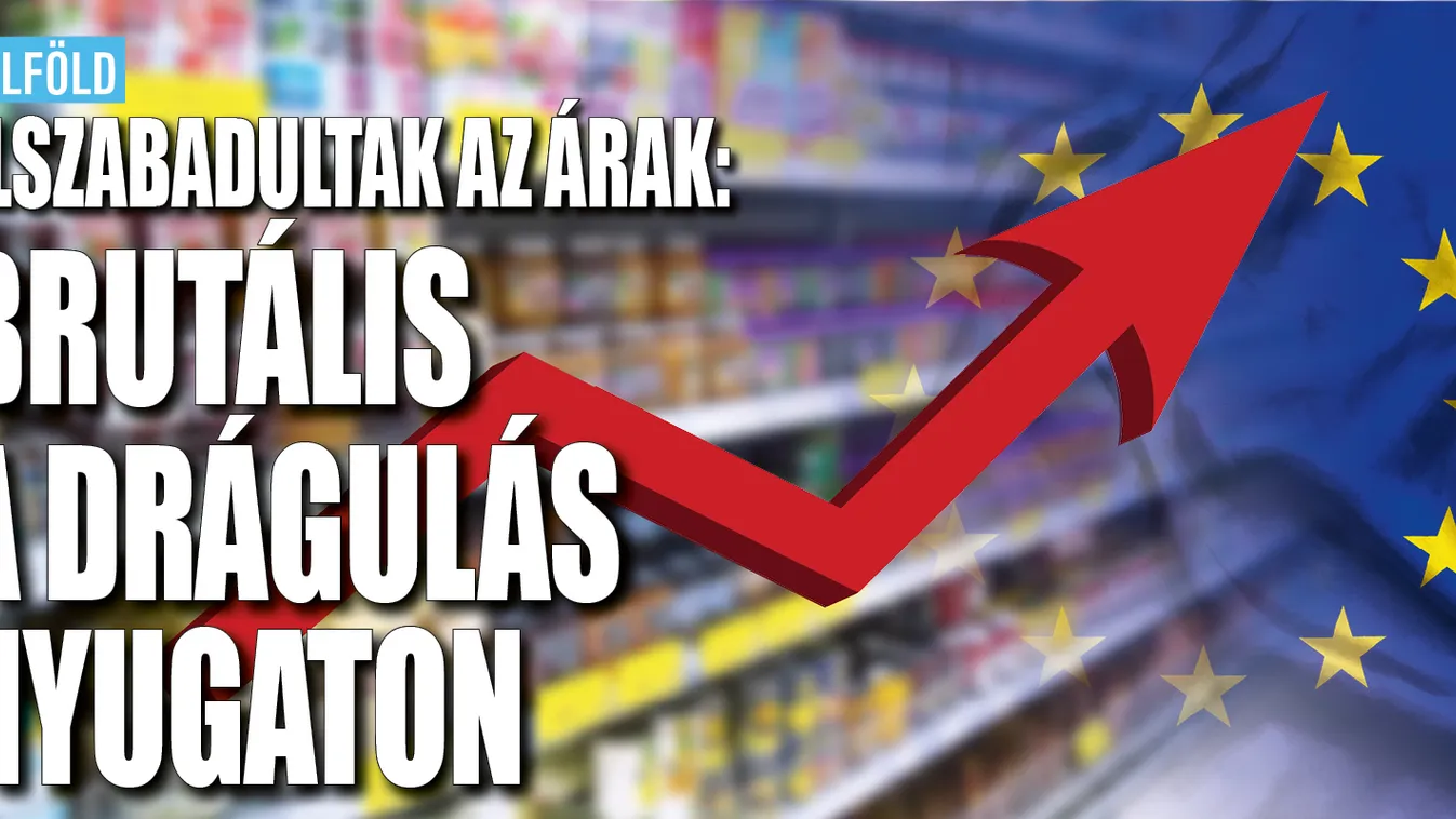 Elszabadultak az árak: brutális a drágulás Nyugaton