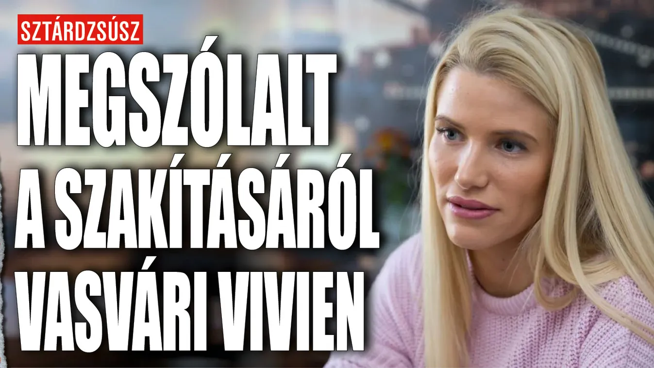 Megszólalt a szakításáról Vasvári Vivien