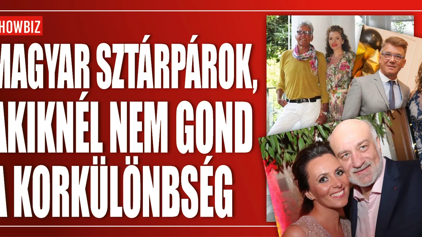 Magyar sztárpárok, akiknél nem gond a korkülönbség