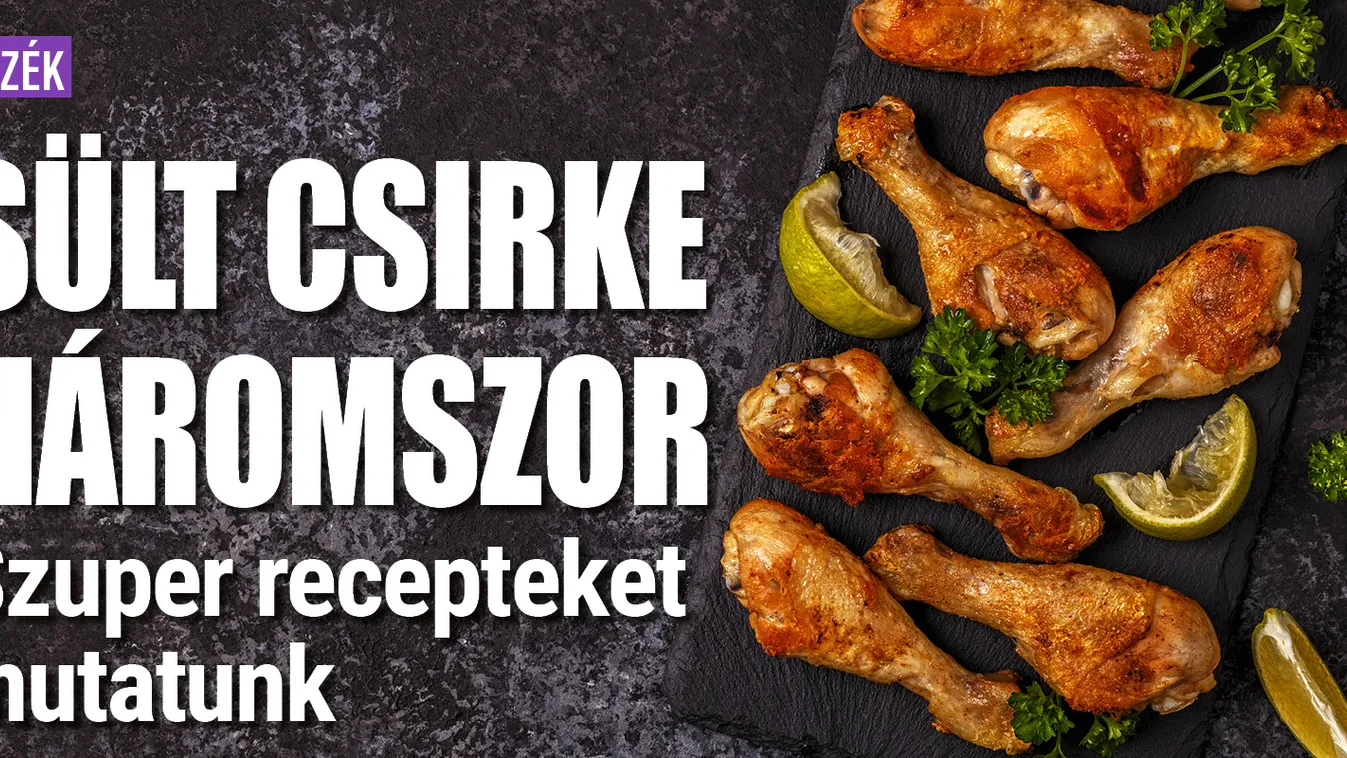 Sült csirke háromszor: szuper recepteket mutatunk