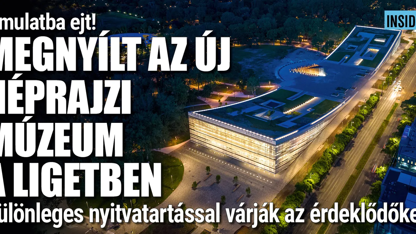 Különleges nyitvatartással vár az új Néprajzi Múzeum