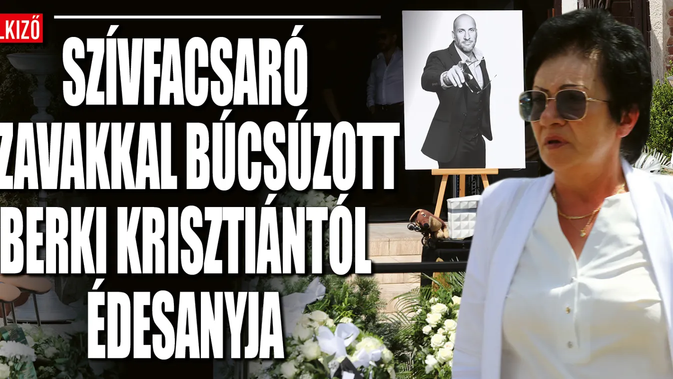 Megható kijelentést tett Berki Krisztián édesanyja