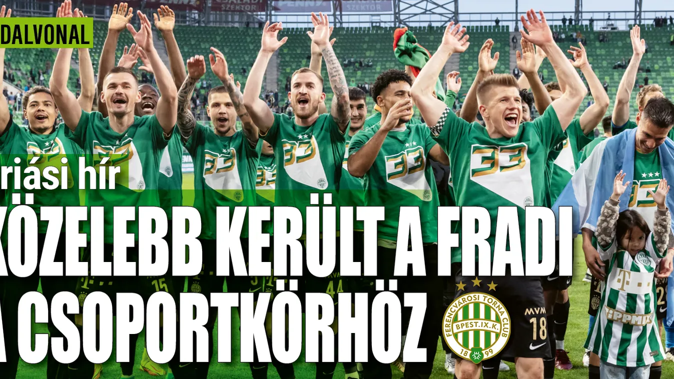 Óriási hír, közelebb került a Fradi a főtáblához
