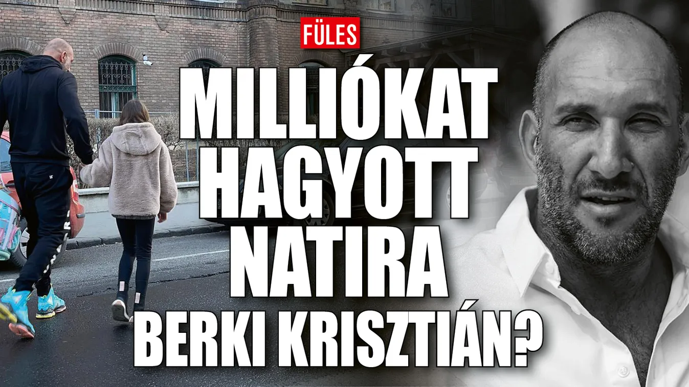 Milliókat hagyhatott Natira Berki Krisztián