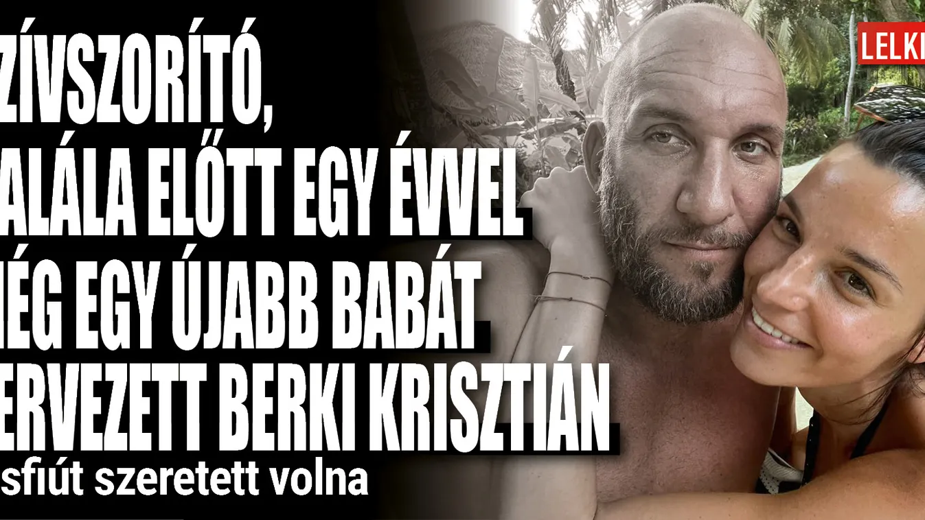 Halála előtt egy évvel még kisfiút szeretett volna Berki