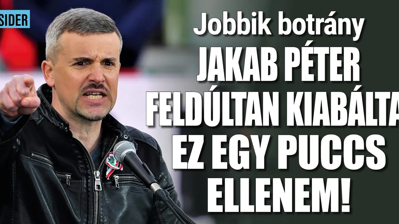 "Ez egy puccs ellenem" - kiabálva vonult ki Jakab Péter