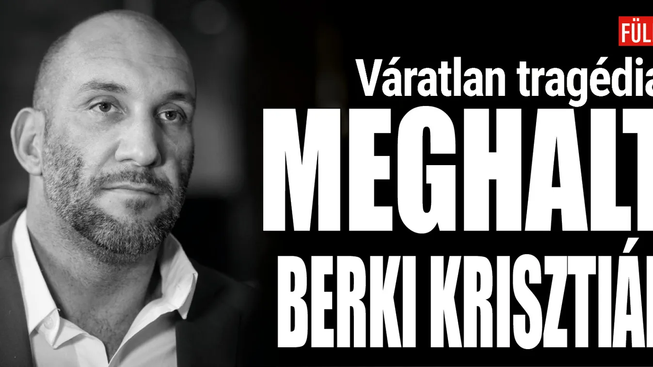 41 évesen meghalt Berki Krisztián