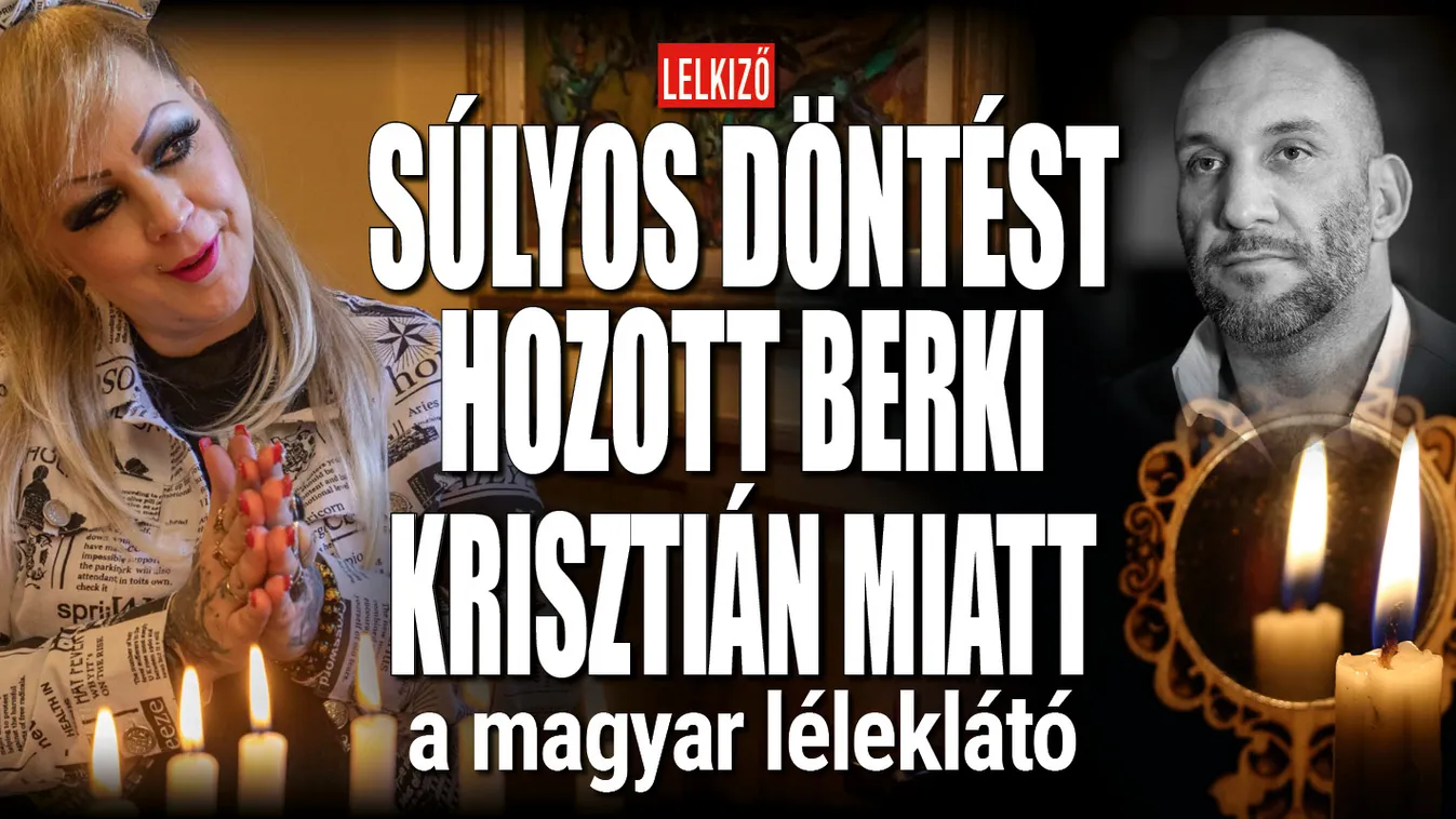 Súlyos döntést hozott Berki miatt a magyar léleklátó