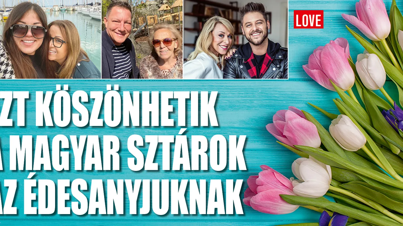 Ezt köszönhetik a magyar sztárok az édesanyjuknak