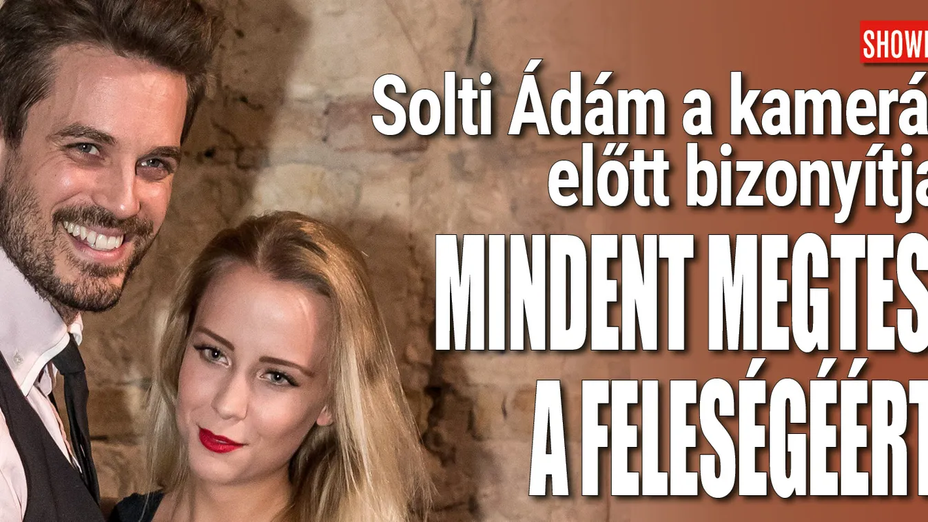 Solti Ádám mindent bevállal a feleségéért