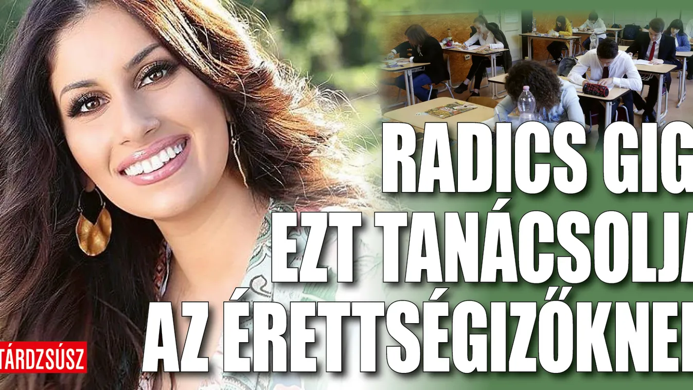 Ezt tanácsolta az érettségizőknek Radics Gigi