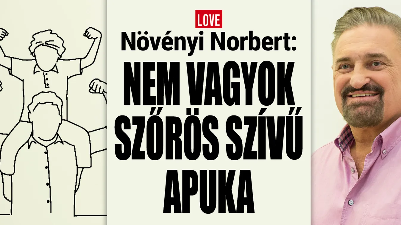 Növényi Norbert: Nem vagyok szőrös szívű apuka