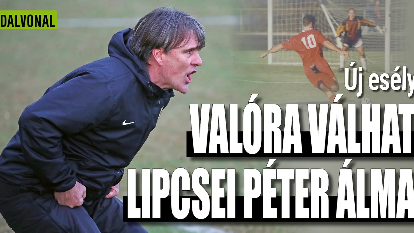 Valóra válhat Lipcsei Péter évtizedes álma