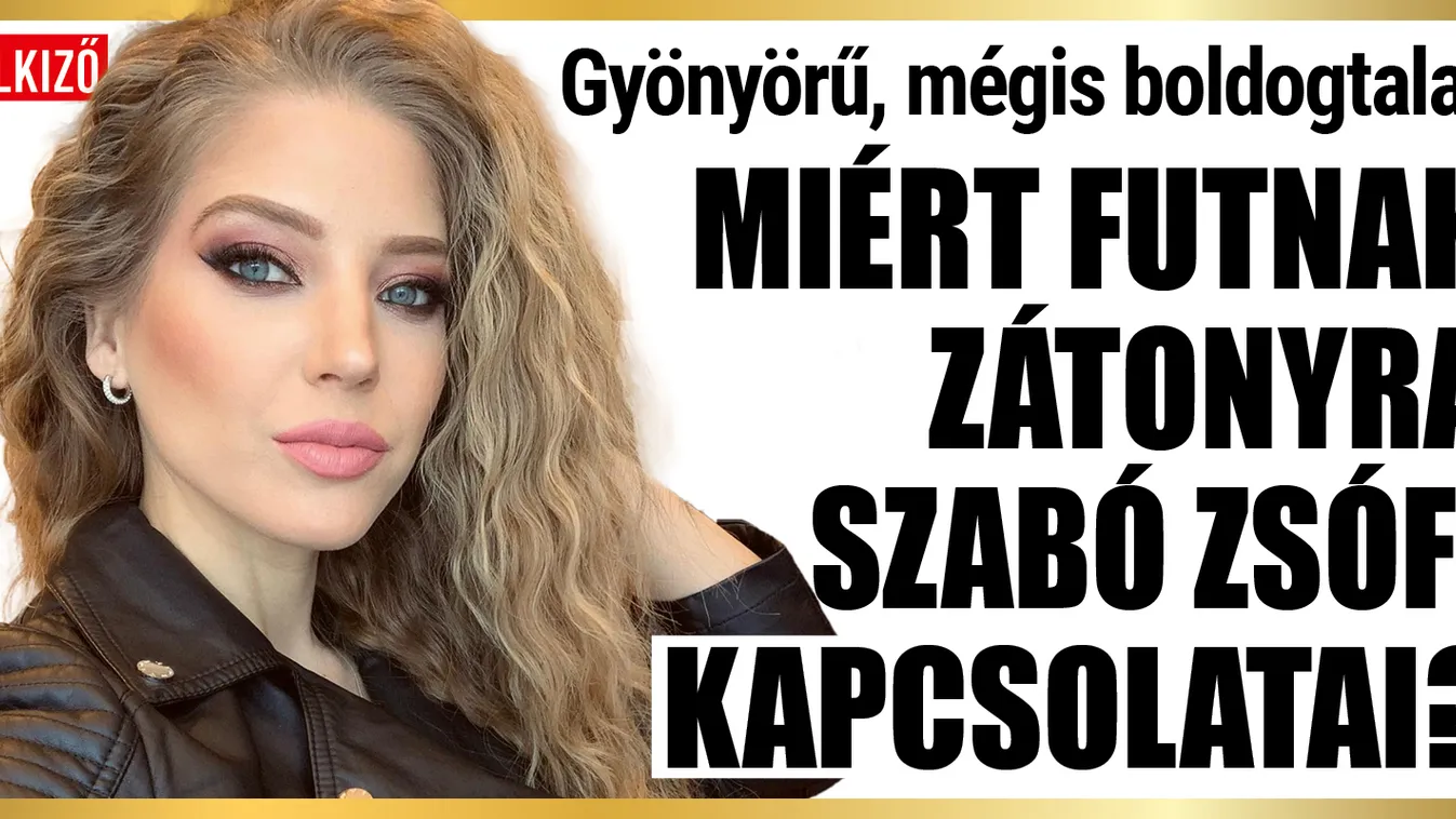 Miért futnak zátonyra Szabó Zsófi kapcsolatai?