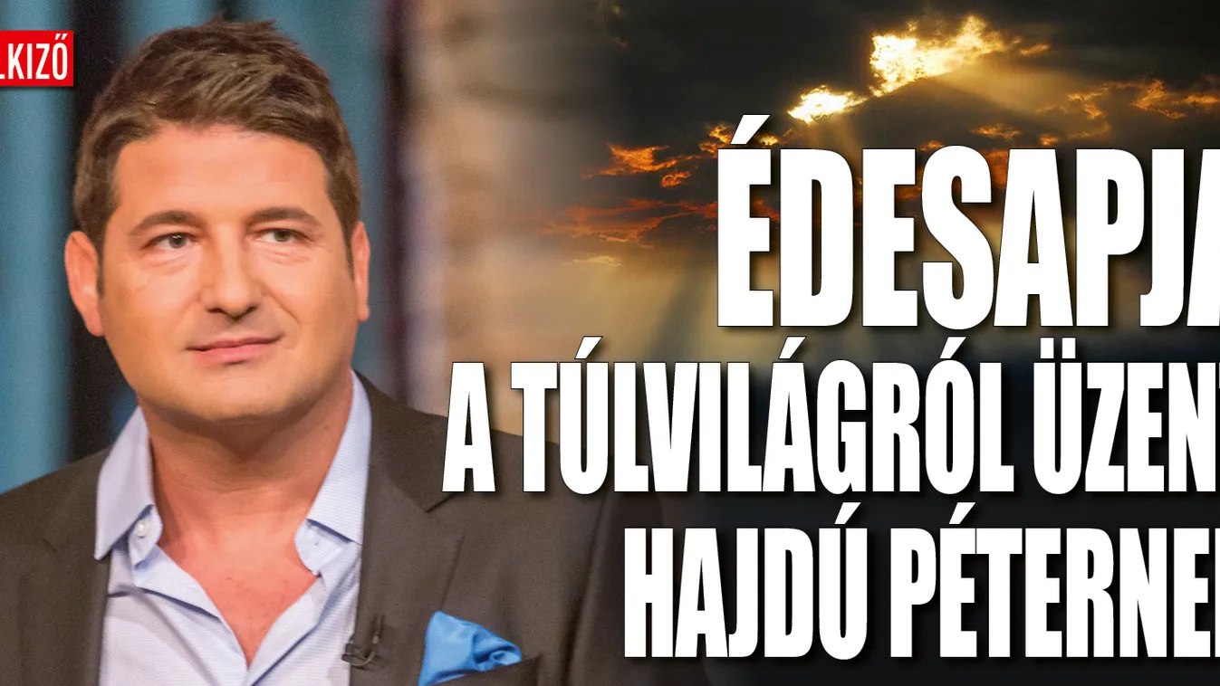 Hajdú Péter: Nagyon személyes üzenetet kaptam a túlvilágról