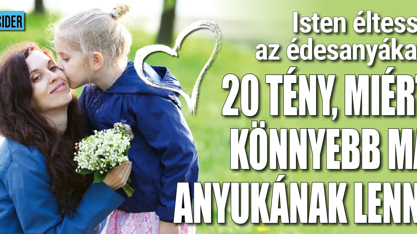 20 tény, miért könnyebb ma anyukának lenni