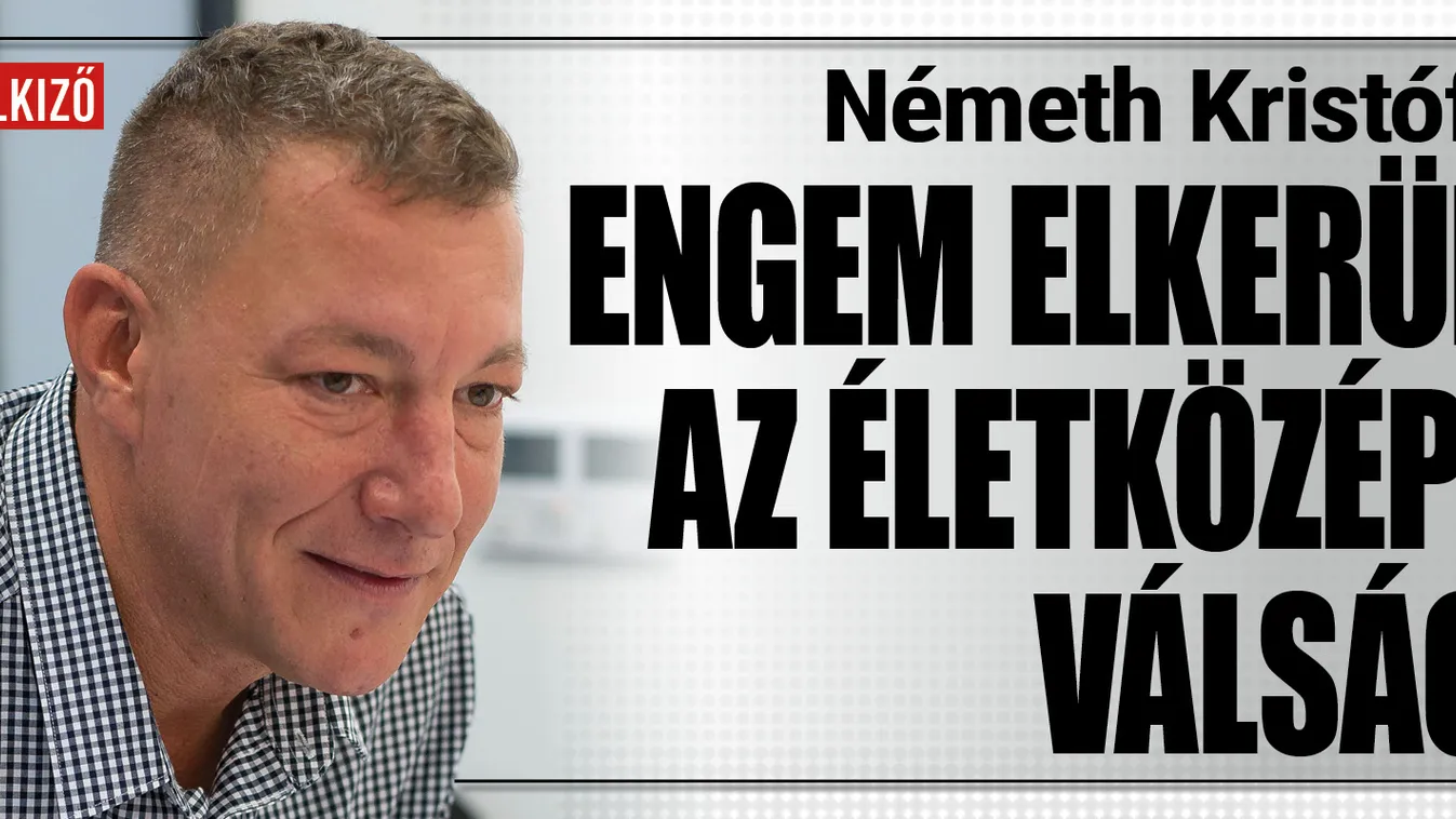 Németh Kristóf: Engem elkerül az életközépi válság