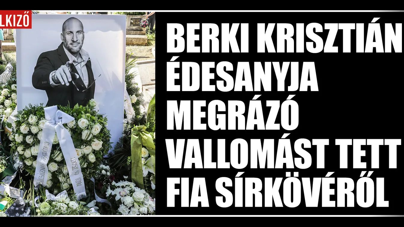 Berki Krisztián édesanyja megrázó vallomást tett a sírkőről