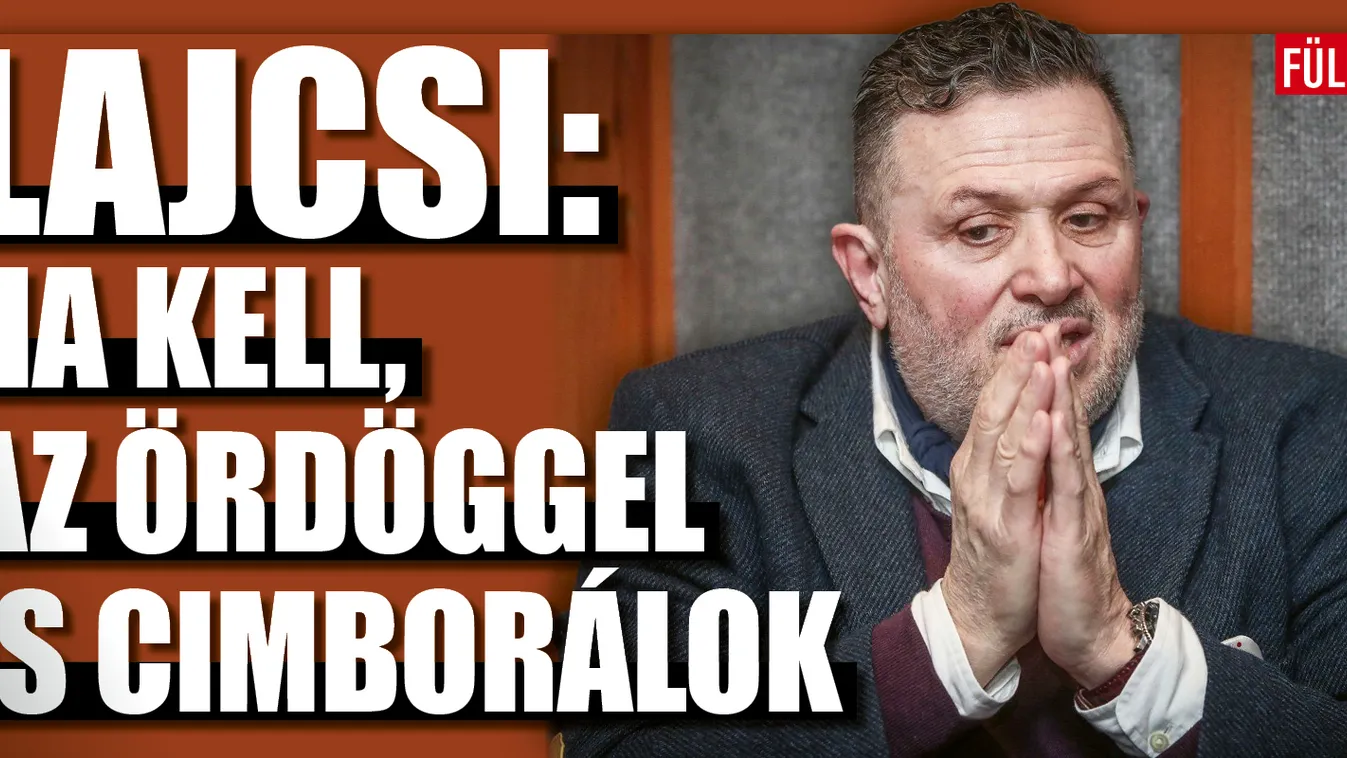 Lajcsi: Ha kell, az ördöggel is cimborálok