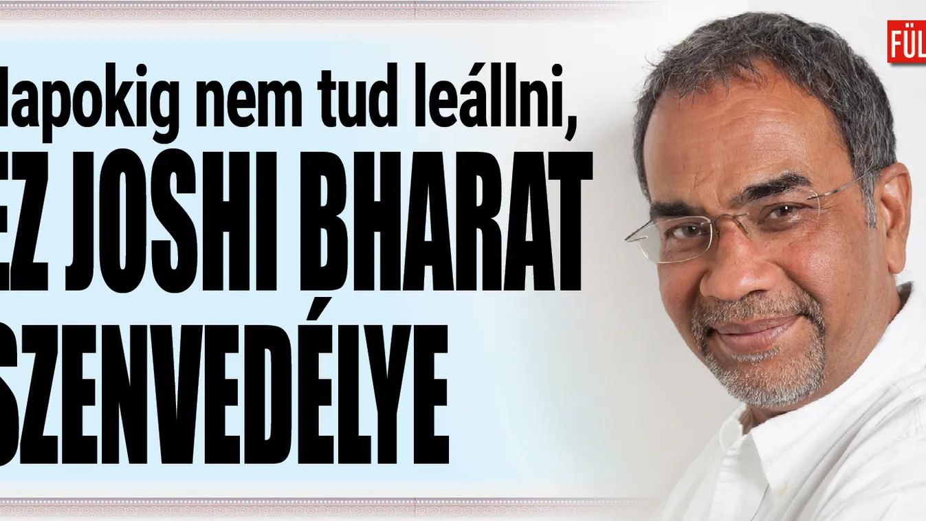 Napokig nem tud leállni, ez Joshi Bharat szenvedélye