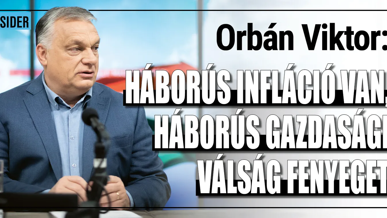 Orbán Viktor: Háborús infláció van