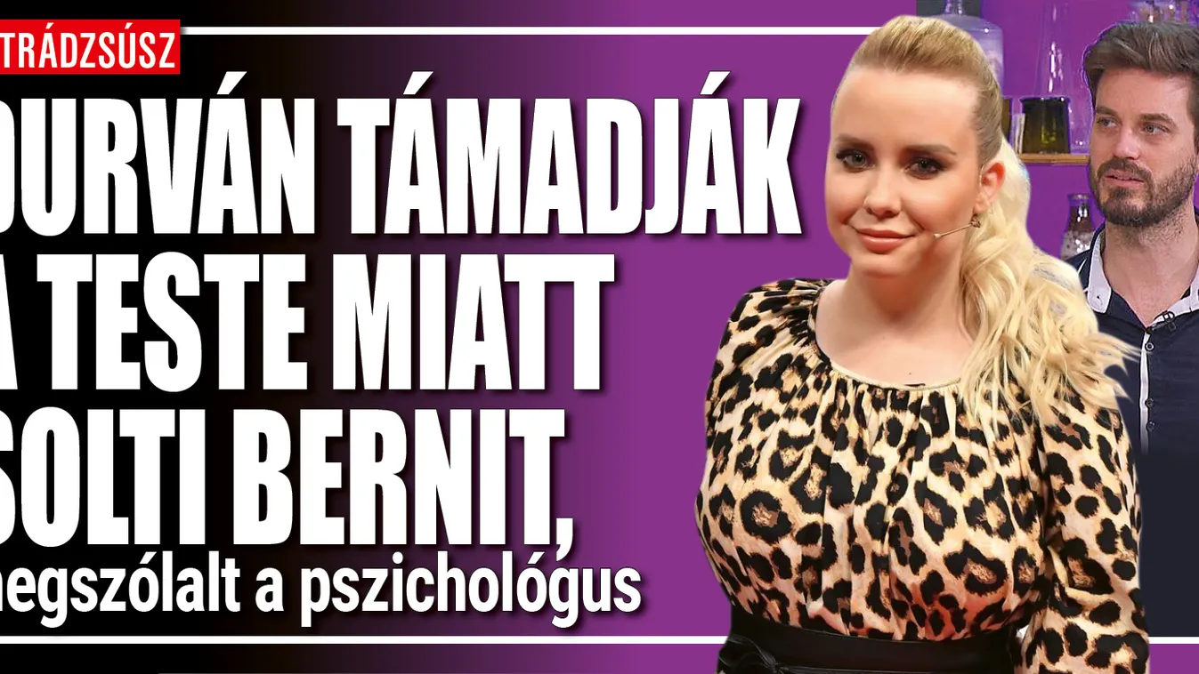 Teste miatt támadják Solti Bernit, megszólalt a szakember