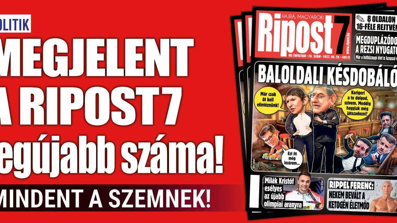 Nézz be a baloldali késdobálóba! – segít a Ripost7 új száma
