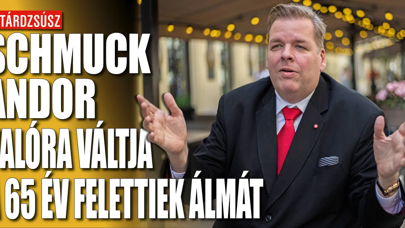 Schmuck Andor valóra váltja a 65 év felettiek álmát