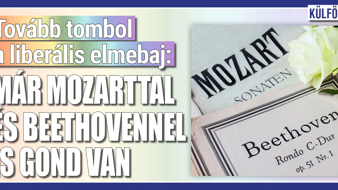 Tombol a liberális elmebaj: már Mozart és Beethoven sem oké
